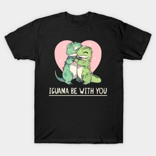 Iguana be with you - Iguanas Valentines Show T-Shirt